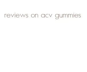 reviews on acv gummies