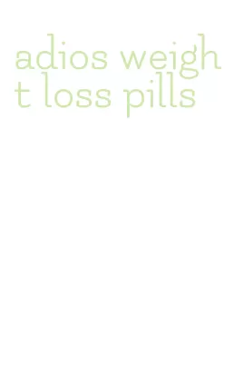 adios weight loss pills