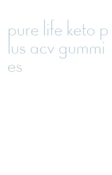 pure life keto plus acv gummies