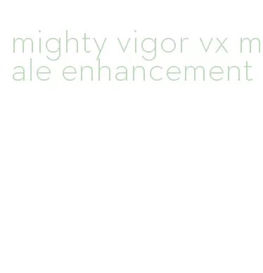 mighty vigor vx male enhancement