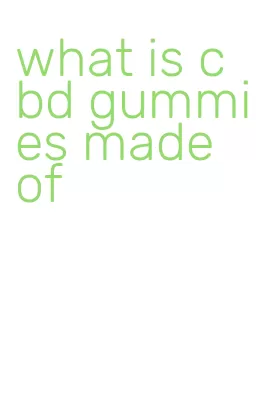 what is cbd gummies made of
