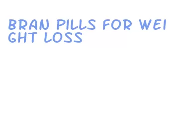 bran pills for weight loss