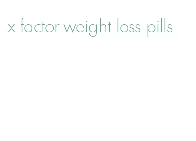 x factor weight loss pills