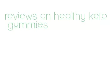 reviews on healthy keto gummies