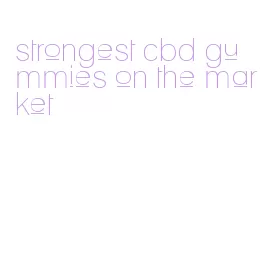strongest cbd gummies on the market