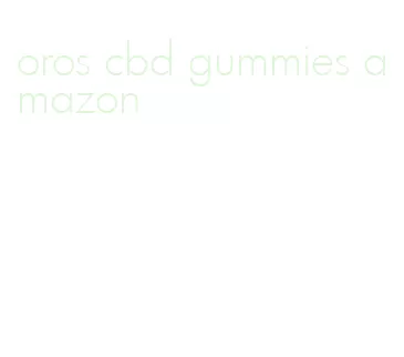 oros cbd gummies amazon