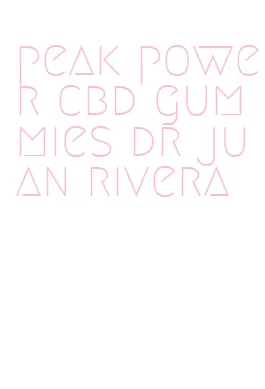 peak power cbd gummies dr juan rivera