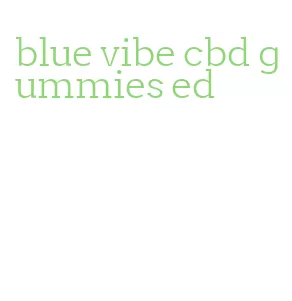 blue vibe cbd gummies ed