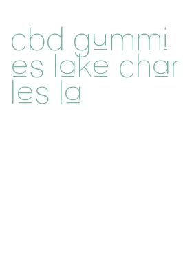 cbd gummies lake charles la