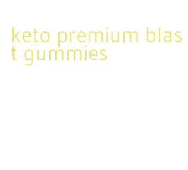 keto premium blast gummies