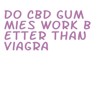 do cbd gummies work better than viagra