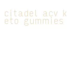 citadel acv keto gummies