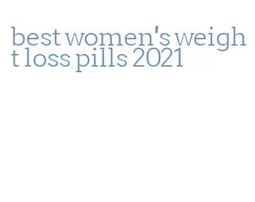 best women's weight loss pills 2021