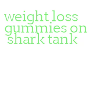 weight loss gummies on shark tank