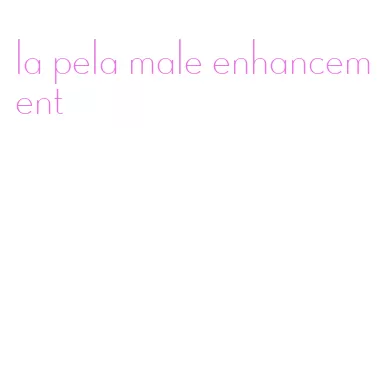 la pela male enhancement