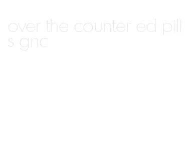 over the counter ed pills gnc