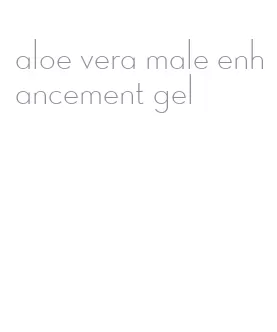 aloe vera male enhancement gel