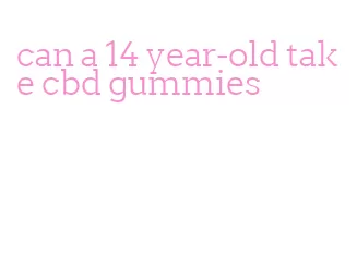can a 14 year-old take cbd gummies