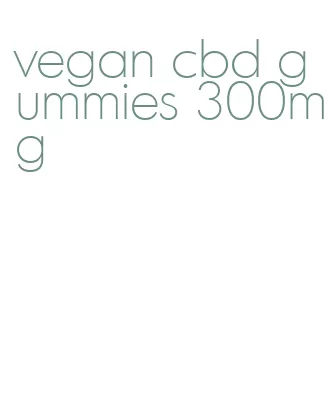 vegan cbd gummies 300mg
