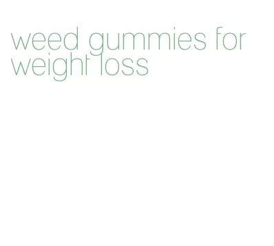 weed gummies for weight loss