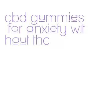 cbd gummies for anxiety without thc