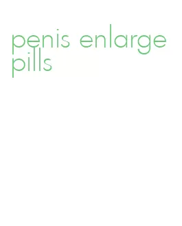 penis enlarge pills