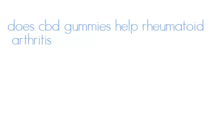 does cbd gummies help rheumatoid arthritis