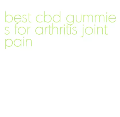 best cbd gummies for arthritis joint pain
