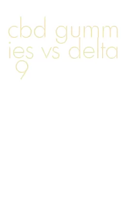 cbd gummies vs delta 9