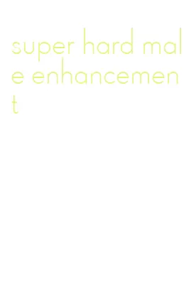super hard male enhancement