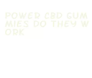 power cbd gummies do they work