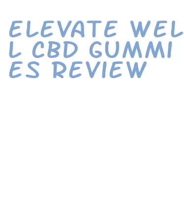 elevate well cbd gummies review