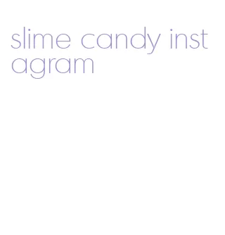 slime candy instagram