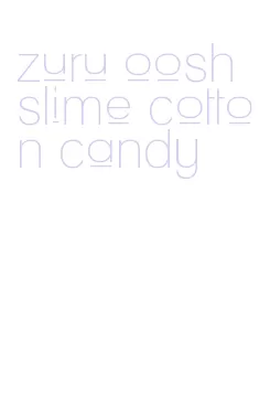 zuru oosh slime cotton candy
