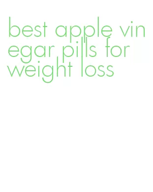best apple vinegar pills for weight loss