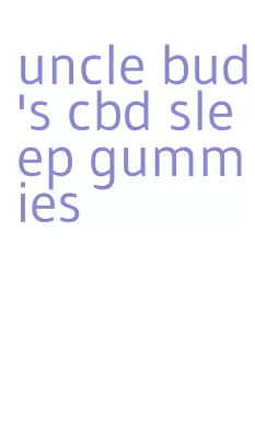 uncle bud's cbd sleep gummies