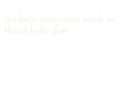 do keto gummies work without keto diet
