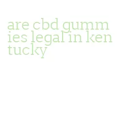 are cbd gummies legal in kentucky
