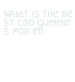 what is the best cbd gummies for ed