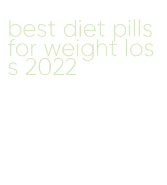 best diet pills for weight loss 2022
