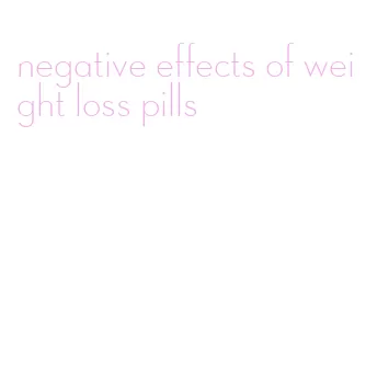 negative effects of weight loss pills