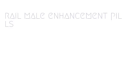 rail male enhancement pills