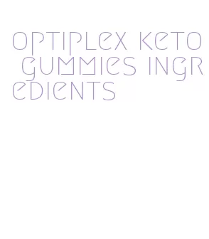 optiplex keto gummies ingredients