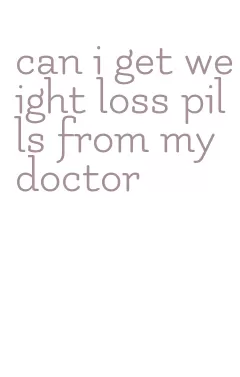can i get weight loss pills from my doctor