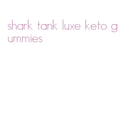 shark tank luxe keto gummies
