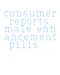 consumer reports male enhancement pills