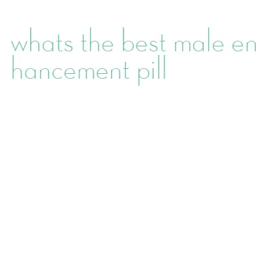 whats the best male enhancement pill