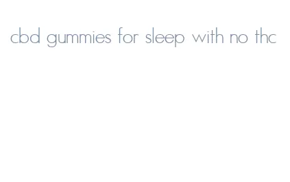 cbd gummies for sleep with no thc