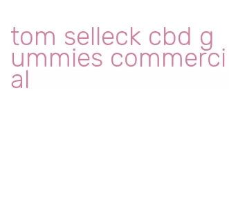 tom selleck cbd gummies commercial