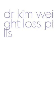 dr kim weight loss pills